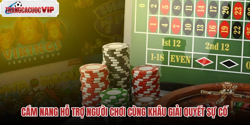 cam-nang-ho-tro-nguoi-choi-cung-khau-giai-quyet-su-co