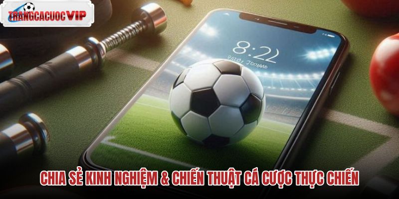 Hướng dẫn cá cược thực chiến và chiến thuật quản lý dòng tiền