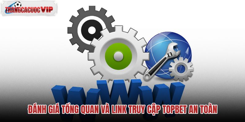 danh-gia-tong-quan-va-link-truy-cap-topbet-an-toan danh-gia-tong-quan-va-link-truy-cap-topbet-an-toan