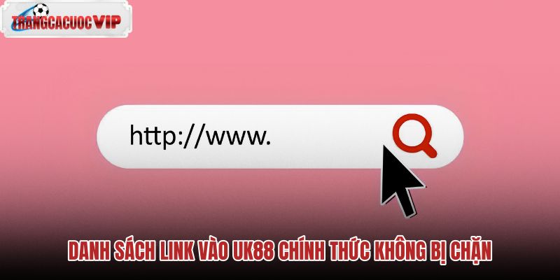 danh-sach-link-vao-uk88-chinh-thuc-khong-bi-chan