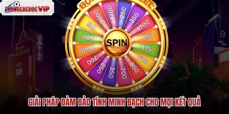 giai phap dam bao tinh minh bach cho moi ket qua
