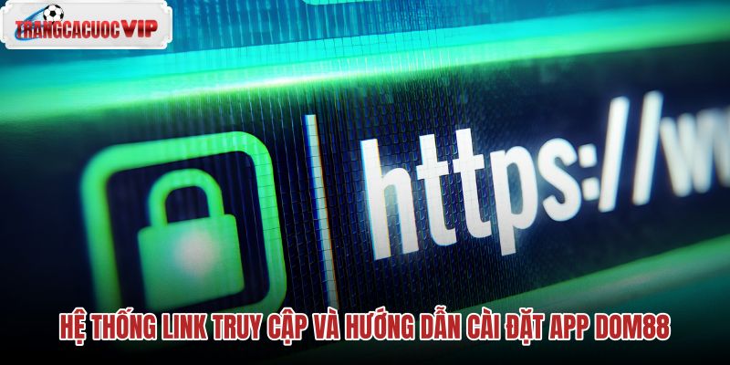 he-thong-link-truy-cap-va-huong-dan-cai-dat-app-dom88 he-thong-link-truy-cap-va-huong-dan-cai-dat-app-dom88