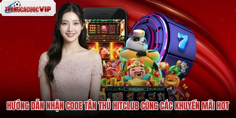 huong-dan-nhan-code-tan-thu-hitclub-cung-cac-khuyen-mai-hot huong-dan-nhan-code-tan-thu-hitclub-cung-cac-khuyen-mai-hot