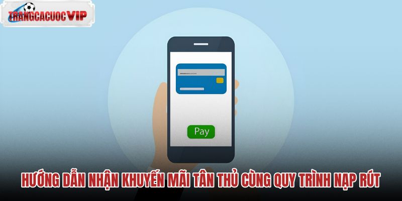 huong-dan-nhan-khuyen-mai-tan-thu-cung-quy-trinh-nap-rut