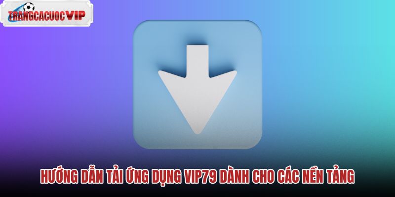 huong-dan-tai-ung-dung-vip79-danh-cho-cac-nen-tang huong-dan-tai-ung-dung-vip79-danh-cho-cac-nen-tang