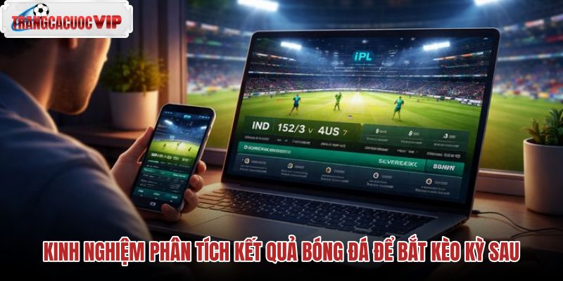 kinh nghiem phan tich ket qua bong da de bat keo ky sau