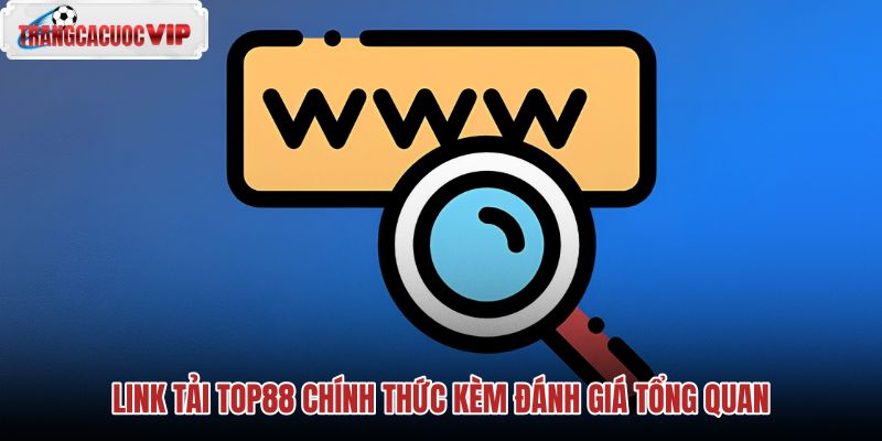 link-tai-top88-chinh-thuc-kem-danh-gia-tong-quan link-tai-top88-chinh-thuc-kem-danh-gia-tong-quan