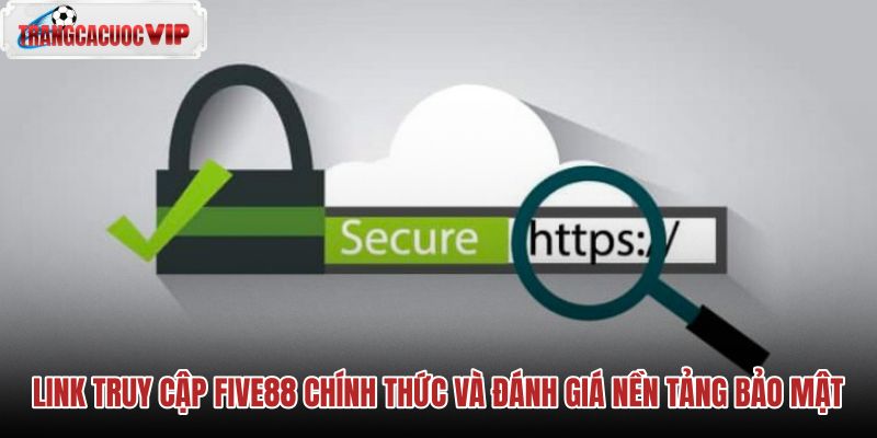 link-truy-cap-five88-chinh-thuc-va-danh-gia-nen-tang-bao-mat