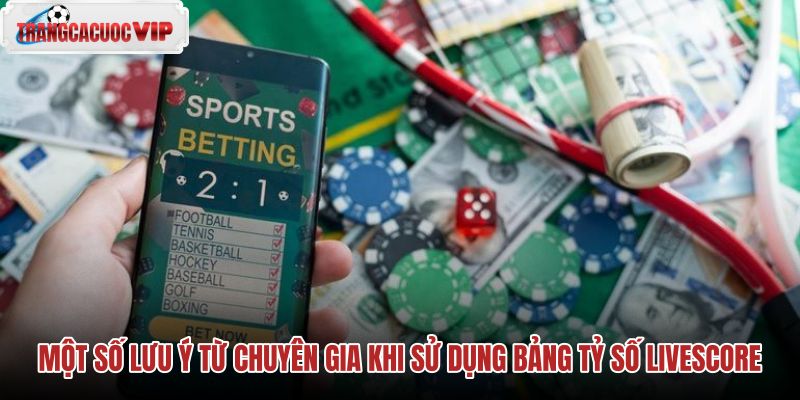 mot so luu y tu chuyen gia khi su dung bang ty so livescore mot so luu y tu chuyen gia khi su dung bang ty so livescore