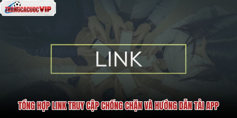 tong-hop-link-truy-cap-chong-chan-va-huong-dan-tai-app