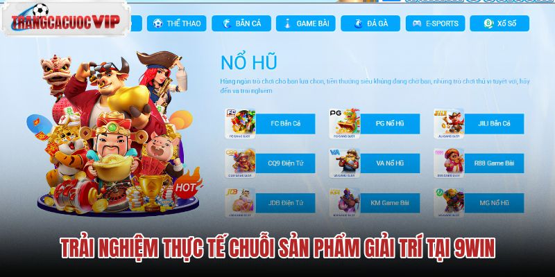 trai-nghiem-thuc-te-chuoi-san-pham-giai-tri-tai-9win trai-nghiem-thuc-te-chuoi-san-pham-giai-tri-tai-9win
