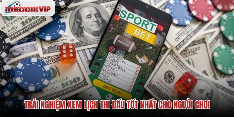 trai nghiem xem lich thi dau tot nhat cho nguoi choi trai nghiem xem lich thi dau tot nhat cho nguoi choi