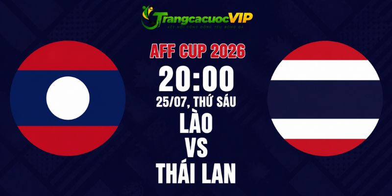 Soi Kèo Lào Vs Thái Lan 20h00 Ngày 25/07 - AFF Cup 2026
