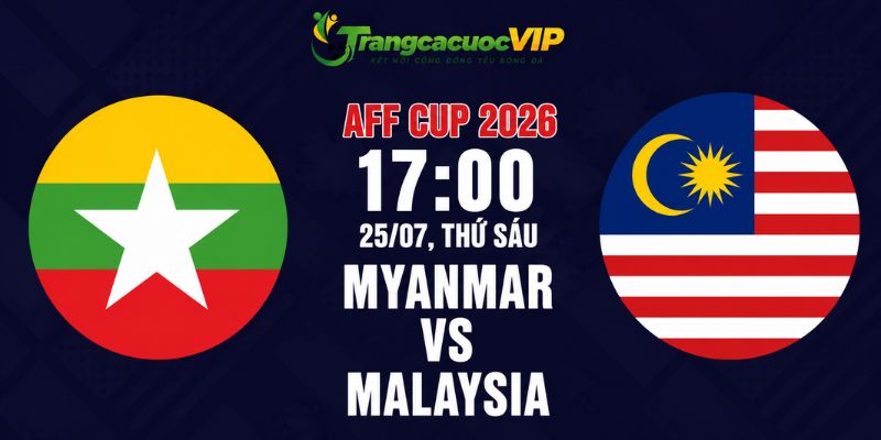 Soi Kèo Myanmar Vs Malaysia 17h00 Ngày 25/07 - AFF Cup 2026