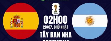 Soi Kèo Tây Ban Nha Vs Argentina 02h00 Ngày 20/07 - Chung Kết World Cup