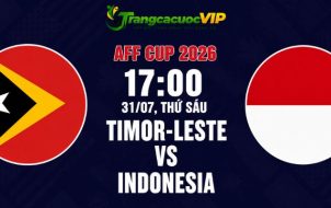 Soi Kèo Timor-Leste Vs Indonesia 17h00 Ngày 31/07 - AFF Cup 2026