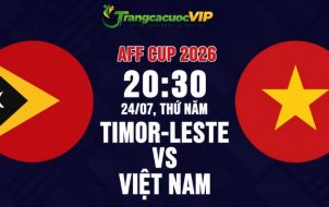 Soi Kèo Timor-Leste Vs Việt Nam 20h30 Ngày 24/07 - AFF Cup 2026