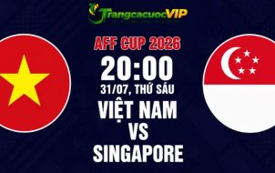 Soi Kèo Việt Nam Vs Singapore 20h00 Ngày 31/07 - AFF Cup 2026