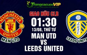 Soi Kèo Man Utd Vs Leeds United 01h30 Ngày 13/08 - Giao Hữu CLB